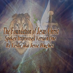 The Foundation Of Jesus Christ Spoken Improvised V1