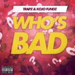 Premiere: Trizzy Trapz x Kojo Funds - Who's Bad