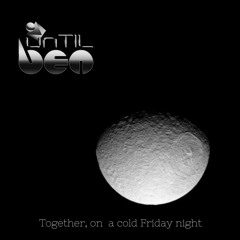 unTIL BEN - Together On A Cold Friday Night
