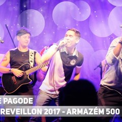 I Love Pagode Ao Vivo No Armazém 500 01 - 01 - 2017