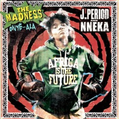 J.PERIOD & Nneka "The Madness (Onye-Ala)"