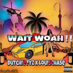 Dutchie Fyz X LouisChase - Wait Woah