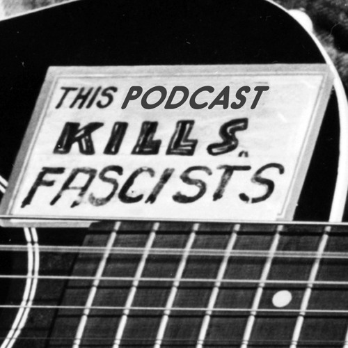 This Podcast Kills Fascists Show 12