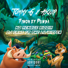 Tommy G X Asquip - Timon et Pumba ( No Ménage Riddim V.2 By Dj Faxe X The Lil'Ripper )