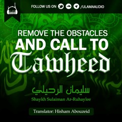 Remove The Obstacles & Call To Tawheed