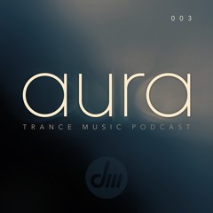 Aura Trance Podcast 003