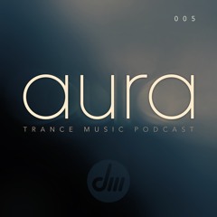 Aura Trance Podcast 005
