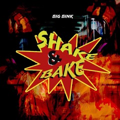 BIG BINK - SHAKE & BAKE Prod. by 2 Piece