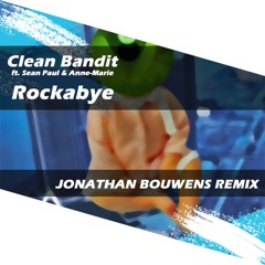 Clean Bandit Ft. Sean Paul & Anne - Marie - Rockabye (JONATHAN BOUWENS REMIX)