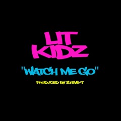 Lit Kidz - Watch Me Go
