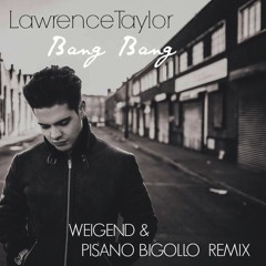 Lawrence Taylor - Bang Bang (WEIGEND & Pisano Bigollo Remix)**FREE DOWNLOAD**