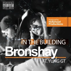 Bronshay- In The Building f/Yung GT