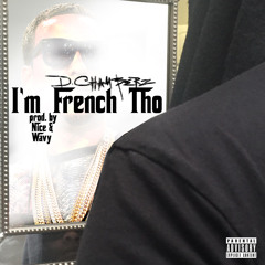 I'm French Tho (Prod. By Nice & Wavy)