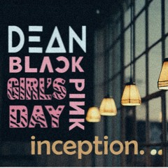 BLACKPINK | DEAN | GIRLS DAY - INCEPTION [Boombayah vs 21 vs Something "cHILL" Mix]