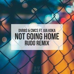 DVBBS & CMC$ ft. Gia Koka - Not Going Home (Rudo Remix)