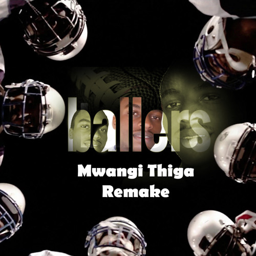 Stream BALLERS THEME SONG by Mwangi Thiga Listen online for free on SoundCloud