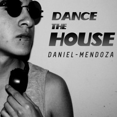 DANIEL MENDOZA - DANCE THE HOUSE