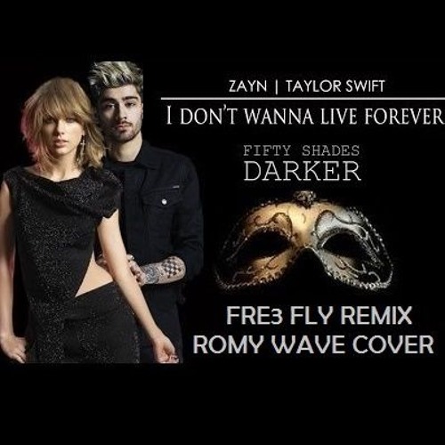 Stream Taylor Swift & Zayn - I Don't Wanna Live Forever (Fre3 Fly Remix)  [Romy Wave Cover] by FRE3 FLY | Listen online for free on SoundCloud