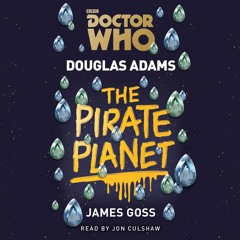 Doctor Who: The Pirate Planet by Douglas Adams (audiobook extract) read by Jon Culshaw