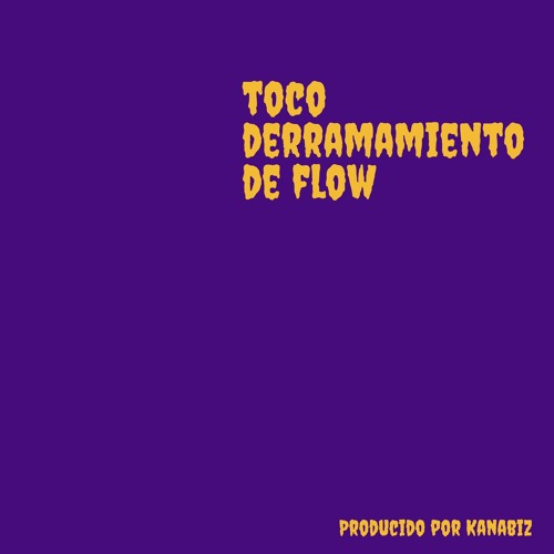 Toco - Derramamiento de flow (Prod por Kanabiz, beat por Juanbeatz)