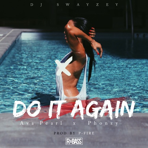 DJ Swayzey - Do It Again (Ft. Ava Pearl & Phonzy) Free Download