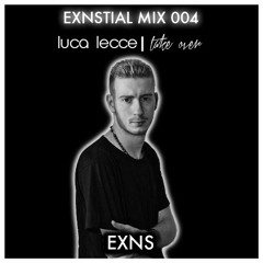 exnstial mix / 004 - LUCA LECCE | take over