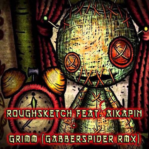 Stream Roughsketch Feat Aikapin Grimm Gabberspider Rmx By Gabberspider Listen Online For Free On Soundcloud