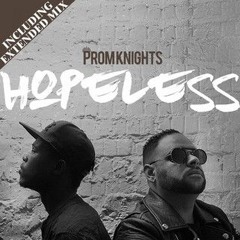Prom Knights - Hopeless (Royal K & Jay Bhana Remix)clip