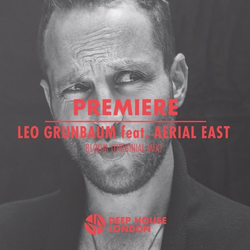 Premiere: Leo Grünbaum - Bloom feat. Aerial East (Original Mix)