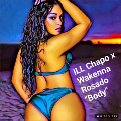 "Body" iLL Chapo x Wakenna Rosado