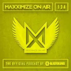 Blasterjaxx Present Maxximize On Air #134
