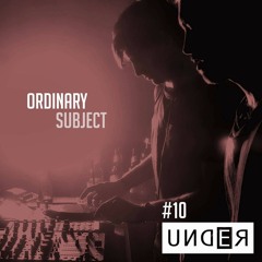 UNDER Podcast Episode #10 mixed by Ordinary Subject