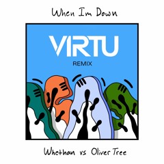 Whethan VS Oliver Tree - When I'm Down (VIRTU Remix)