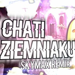 SkyMax Ft. ZWG - Chati Ziemniaku Remix