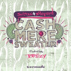 Sultan + Shepard ft. Brezy - Cashmere Sweater [OUT NOW] *Preview*