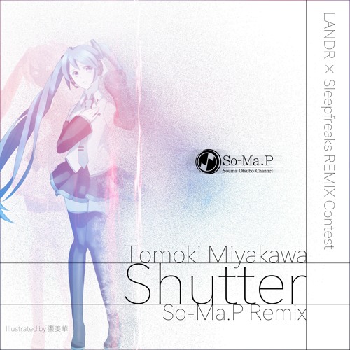 Tomoki Miyakawa - Shutter(feat.初音ミク)[So-Ma:p Remix]