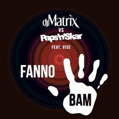 Dj Matrix Vs Paps 'N' Skar Feat. Vise - Fanno Bam (Macciani & Coppola Bootleg)