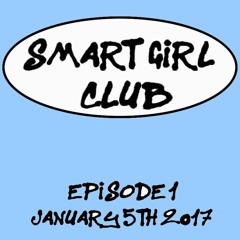 Smart Girl Radio Episode 1 Jan 5th 2017