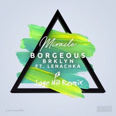 Borgeous & BRKLYN Ft. Lenachka - Miracle (Joye Mill Remix)