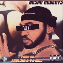 Bryan Roberts - Do It (prod by . Dj Wes & Nabeyin)
