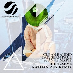 Clean Bandit - Rockabye Ft. Sean Paul & Anne-Marie (Nathan Rux Remix) [FREE DOWNLOAD] [FHM Premiere]