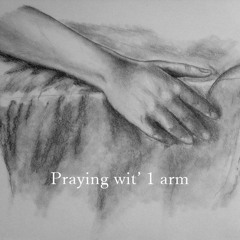 Praying Wit' 1 Arm