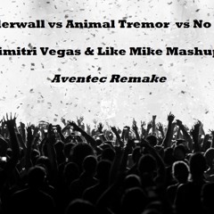 Wonderwall vs Animal Tremor vs No Money (Dimitri Vegas & Like Mike Mashup)(Aventec Remake)