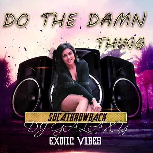 DO THE DAMN THING -SOCA THROWBACK