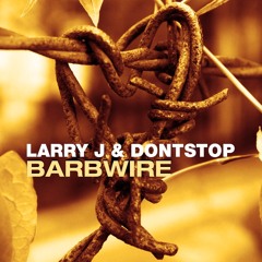 Larry J & Dontstop - Barbwire (Original Mix) // FREE DOWNLOAD