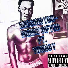 I Miss You Pt 1- Highly Gifted Ft. Young T