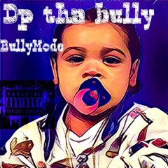 Dp tha bully x talk my shit