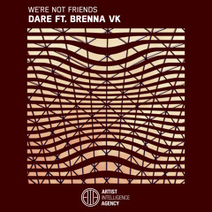 We're Not Friends - Dare ft. Brenna v.K.