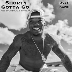 Just Kapri - Shorty Gotta Go (prod. by Chaz Ultra And Robbie Jay)