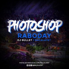 Photoshop Raboday - Dj Bullet / Balalatet